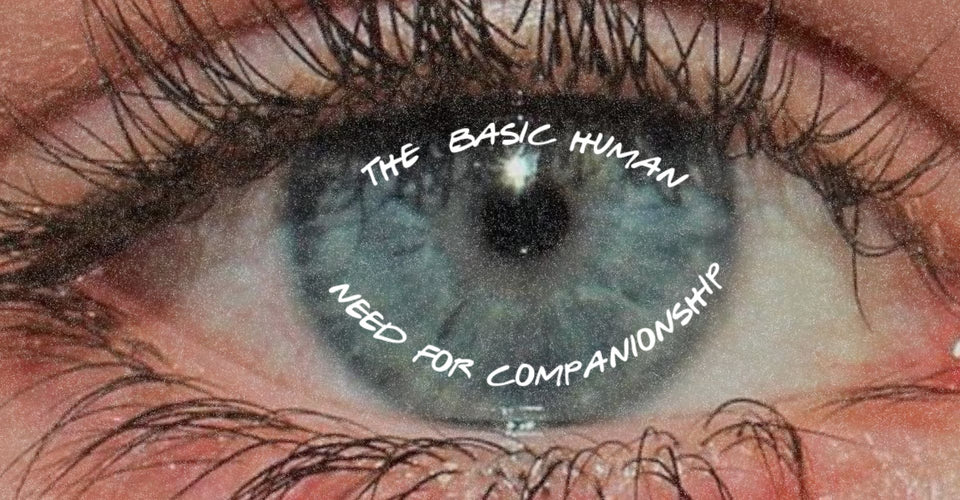 The Basic Human Need for Companionship